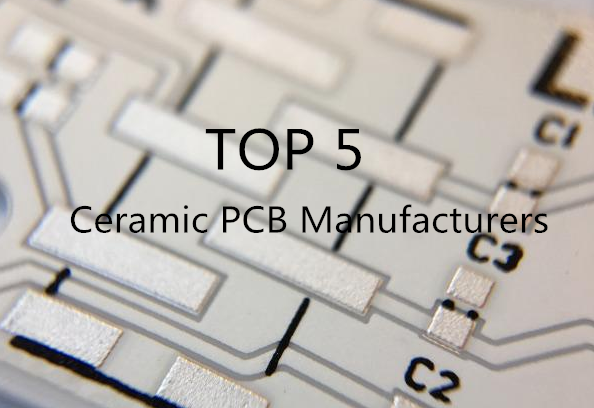 top 5 Ceramic PCB Manufacturers